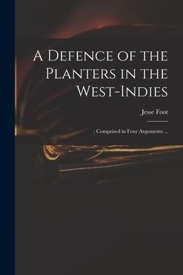 Produktbild: A Defence of the Planters in the West-Indies;: Comprised in Four Arguments ...