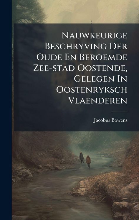 Produktbild: Nauwkeurige Beschryving Der Oude En Beroemde Zee-stad Oostende, Gelegen In Oostenryksch Vlaenderen