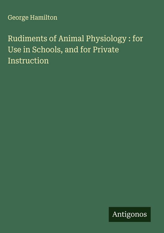 Produktbild: Rudiments of Animal Physiology : for Use in Schools, and for Private Instruction
