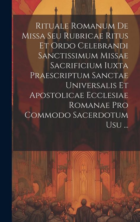 Produktbild: Rituale Romanum De Missa Seu Rubricae Ritus Et Ordo Celebrandi Sanctissimum Missae Sacrificium Iuxta Praescriptum Sanctae Universalis Et Apostolicae E