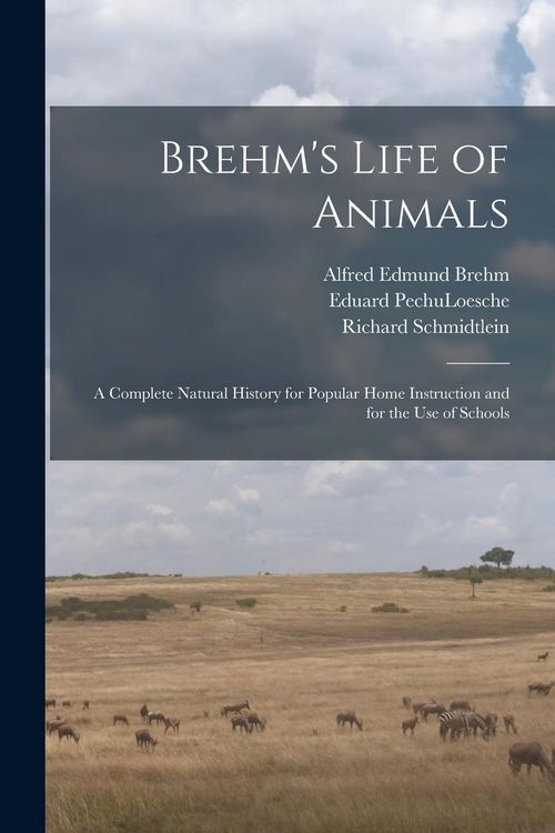 Produktbild: Brehm's Life of Animals: A Complete Natural History for Popular Home Instruction and for the use of Schools