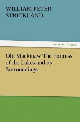 Produktbild: Old Mackinaw The Fortress of the Lakes and its Surroundings