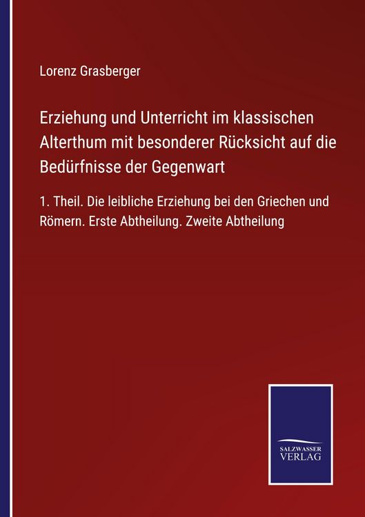 Produktbild: Erziehung und Unterricht im klassischen Alterthum mit besonderer R&uuml;cksicht auf die Bed&uuml;rfnisse der Gegenwart