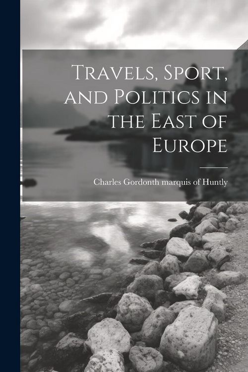 Produktbild: Travels, Sport, and Politics in the East of Europe