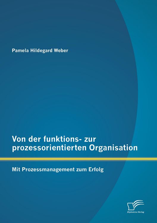 Produktbild: Von der funktions- zur prozessorientierten Organisation: Mit Prozessmanagement zum Erfolg