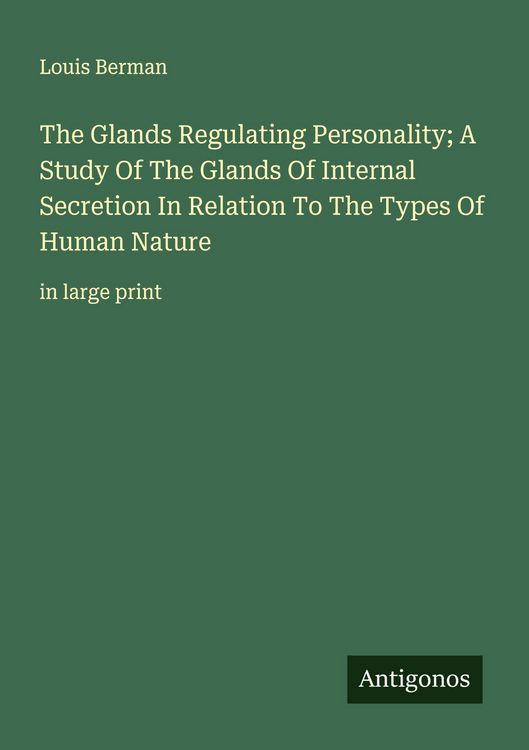 Produktbild: The Glands Regulating Personality; A Study Of The Glands Of Internal Secretion In Relation To The Types Of Human Nature