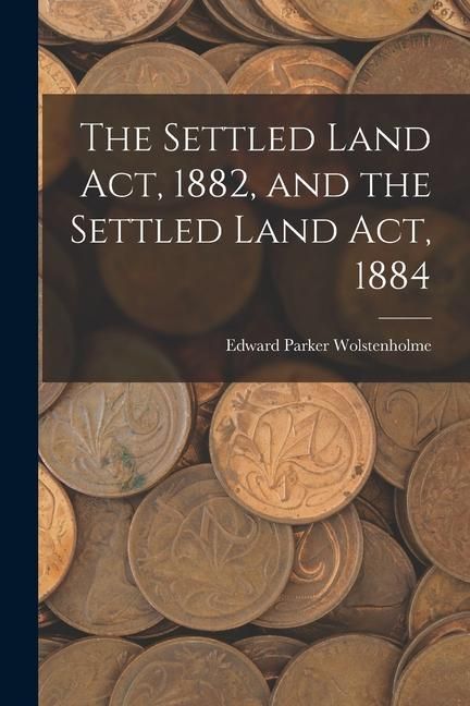 Produktbild: The Settled Land Act, 1882, and the Settled Land Act, 1884