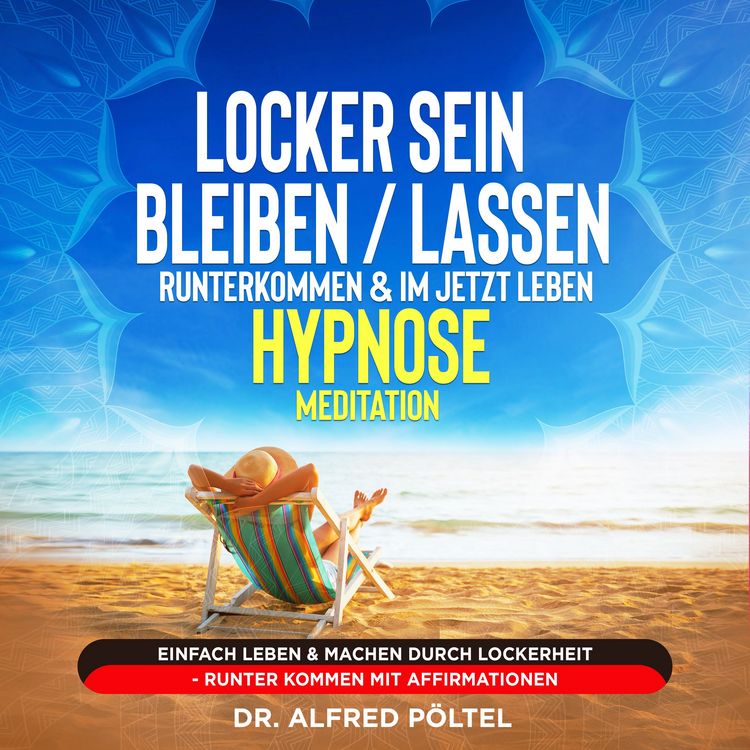 Produktbild: Locker sein / bleiben / lassen, runterkommen & im Jetzt leben - Hypnose / Meditation
