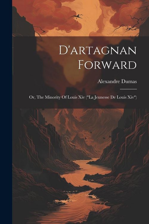 Produktbild: D'artagnan Forward: Or, The Minority Of Louis Xiv ("la Jeunesse De Louis Xiv")