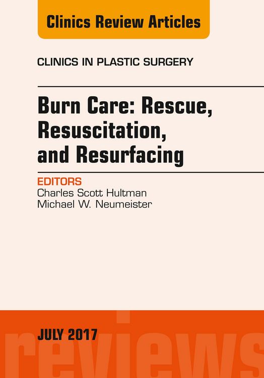Produktbild: Burn Care: Rescue, Resuscitation, and Resurfacing, An Issue of Clinics in Plastic Surgery