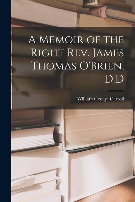 Produktbild: A Memoir of the Right Rev. James Thomas O'Brien, D.D