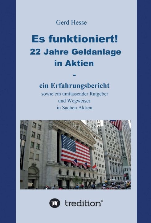 Produktbild: Es funktioniert! Ein Erfahrungsbericht zur langfristigen Aktienanlage sowie ein Ratgeber und Wegweiser zur Geldanlage in Aktien!