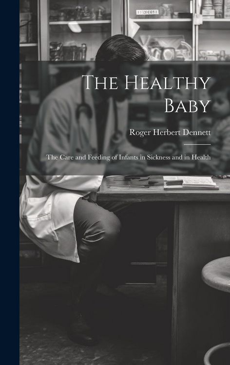 Produktbild: The Healthy Baby: The Care and Feeding of Infants in Sickness and in Health