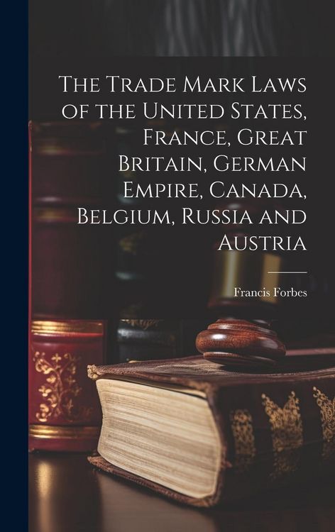 Produktbild: The Trade Mark Laws of the United States, France, Great Britain, German Empire, Canada, Belgium, Russia and Austria [microform]