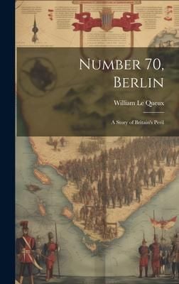 Produktbild: Number 70, Berlin [microform]: a Story of Britain's Peril