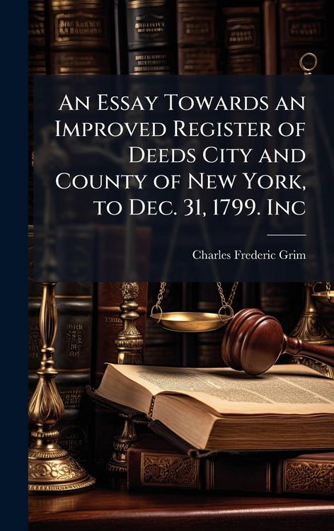 Produktbild: An Essay Towards an Improved Register of Deeds City and County of New York, to Dec. 31, 1799. Inc