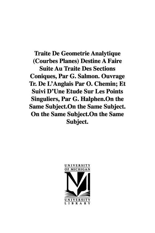 Produktbild: Trait&eacute; De G&eacute;om&eacute;trie Analytique (Courbes Planes) Destin&eacute; &Agrave; Faire Suite Au Trait&eacute; Des Sections Coniques, Par G. Salmon. Ouvrage Tr. De L'Anglais Par O.