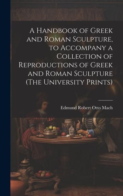 Produktbild: A Handbook of Greek and Roman Sculpture, to Accompany a Collection of Reproductions of Greek and Roman Sculpture (The University Prints)