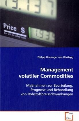 Produktbild: Heusinger von Waldegg Philipp: Management volatiler Commodit