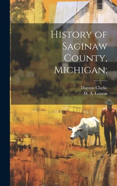 Produktbild: History of Saginaw County, Michigan;