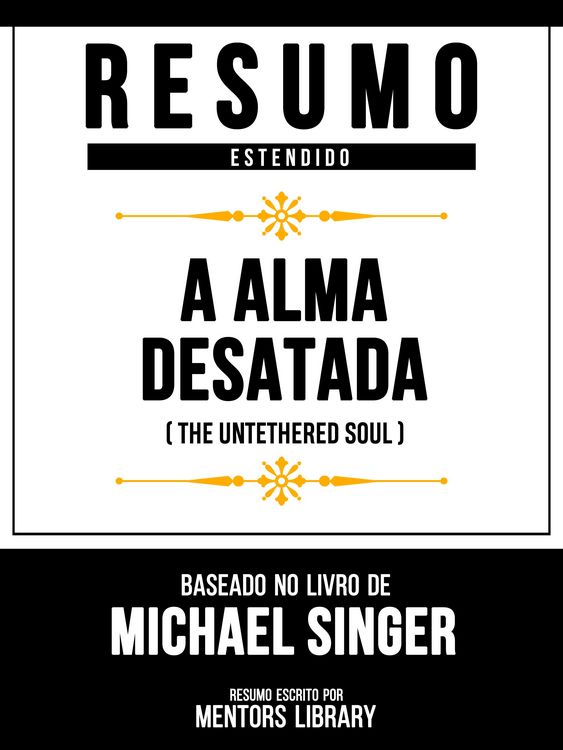 Produktbild: Resumo Estendido - A Alma Desatada (The Untethered Soul) - Baseado No Livro De Michael Singer