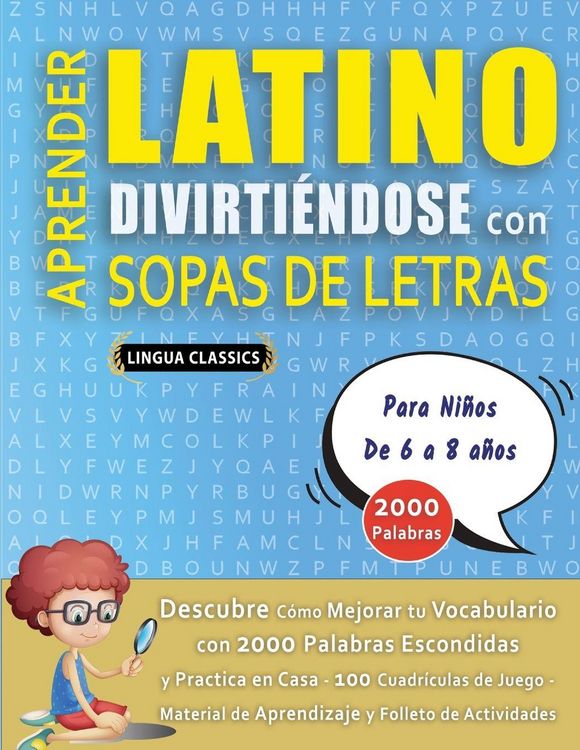 Produktbild: APRENDER LATINO DIVIRTI&Eacute;NDOSE CON SOPAS DE LETRAS - Para Ni&ntilde;os de 6 a 8 a&ntilde;os - Descubre C&oacute;mo Mejorar tu Vocabulario con 2000 Palabras Escondidas y Practica en Casa - 100 Cuadr&iacute;culas de Juego - Material de Aprendizaje y Folleto de Actividades