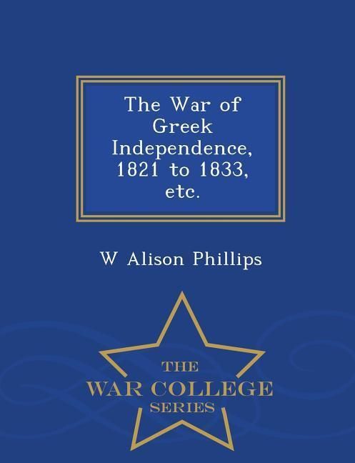 Produktbild: The War of Greek Independence, 1821 to 1833, etc. - War College Series