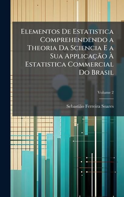 Produktbild: Elementos De Estatistica Comprehendendo a Theoria Da Sciencia E a Sua Applica&ccedil;&Atilde;&pound;o &Atilde; Estatistica Commercial Do Brasil