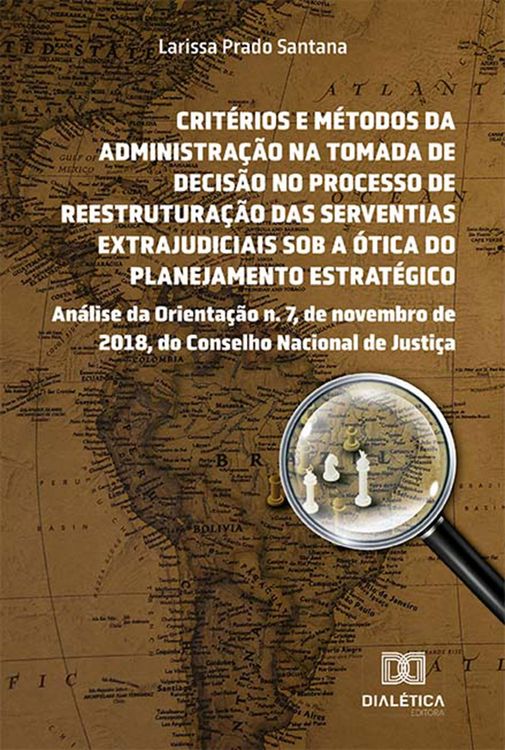 Produktbild: Crit&eacute;rios e m&eacute;todos da administra&ccedil;&atilde;o na tomada de decis&atilde;o no processo de reestrutura&ccedil;&atilde;o das serventias extrajudiciais sob a &oacute;tica do planejamento estr