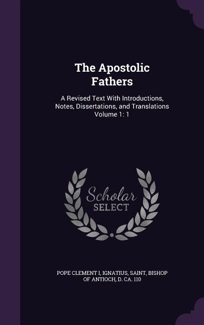 Produktbild: The Apostolic Fathers: A Revised Text With Introductions, Notes, Dissertations, and Translations Volume 1: 1