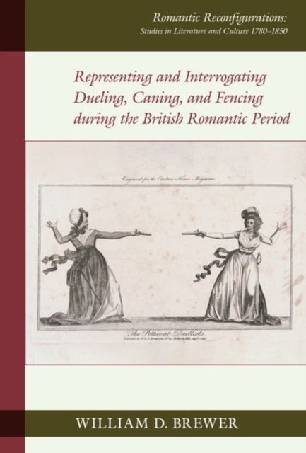 Produktbild: Representing and Interrogating Dueling, Caning, and Fencing during the British Romantic Period