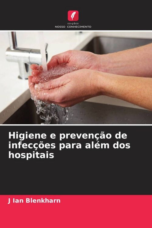 Produktbild: Higiene e preven&ccedil;&atilde;o de infec&ccedil;&otilde;es para al&eacute;m dos hospitais