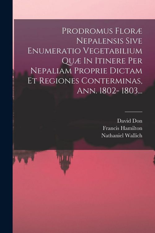 Produktbild: Prodromus Flor&aelig; Nepalensis Sive Enumeratio Vegetabilium Qu&aelig; In Itinere Per Nepaliam Proprie Dictam Et Regiones Conterminas, Ann. 1802- 1803...