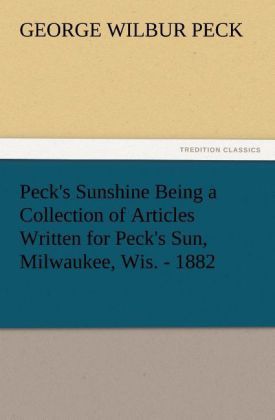 Produktbild: Peck's Sunshine Being a Collection of Articles Written for Peck's Sun, Milwaukee, Wis. - 1882