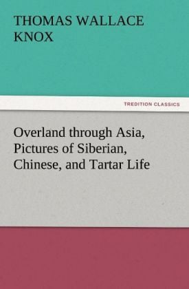 Produktbild: Overland through Asia, Pictures of Siberian, Chinese, and Tartar Life