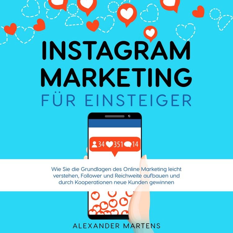 Produktbild: Instagram Marketing f&uuml;r Einsteiger: Wie Sie die Grundlagen des Online Marketing leicht verstehen, Follower und Reichweite aufbauen und durch Kooperationen neue Kunden gewinnen