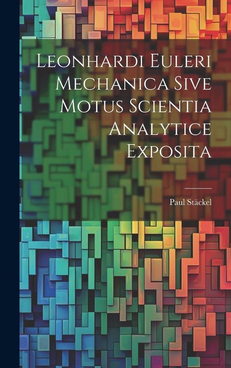 Produktbild: Leonhardi Euleri Mechanica Sive Motus Scientia Analytice Exposita