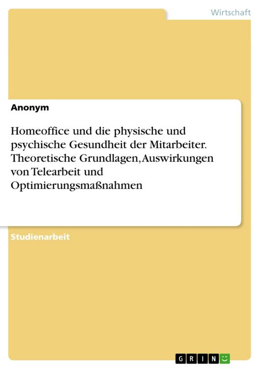 Produktbild: Homeoffice und die physische und psychische Gesundheit der Mitarbeiter. Theoretische Grundlagen, Auswirkungen von Telearbeit und Optimierungsma&szlig;nahmen
