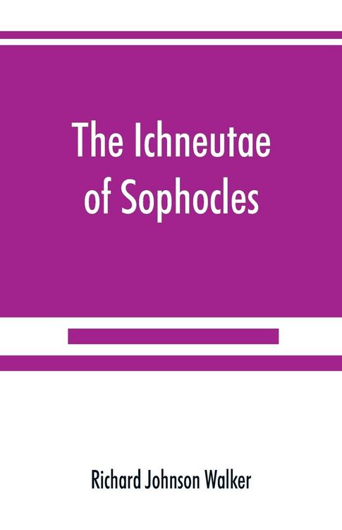 Produktbild: The Ichneutae of Sophocles, with notes and a translation into English, preceded by introductory chapters dealing with the play, with satyric drama, an