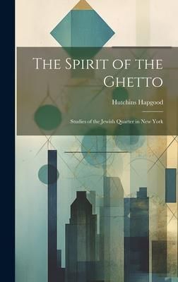Produktbild: The Spirit of the Ghetto; Studies of the Jewish Quarter in New York