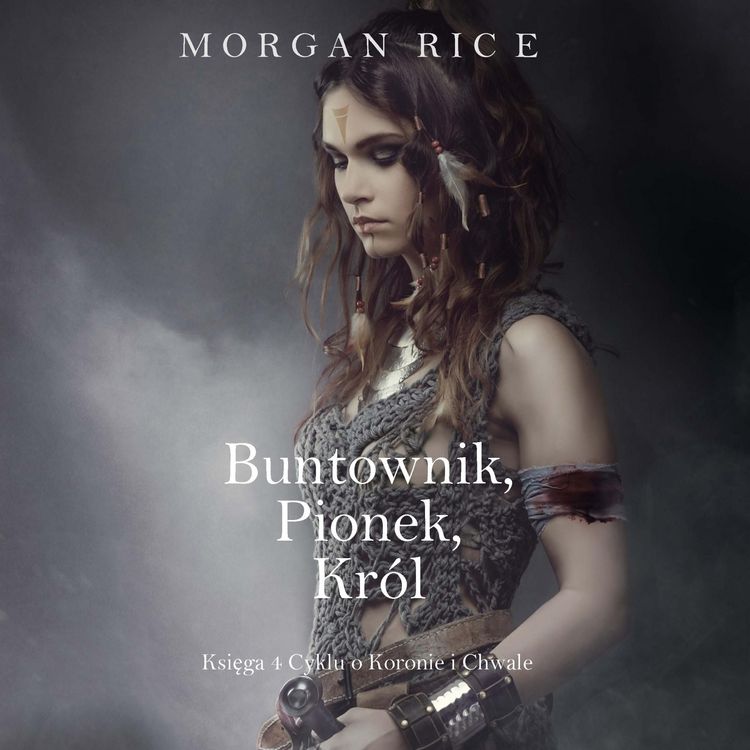 Produktbild: Buntownik, Pionek, Kr&oacute;l (Księga 4 Cyklu o Koronie i Chwale)