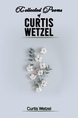 Produktbild: Collected Poems Of Curtis Wetzel