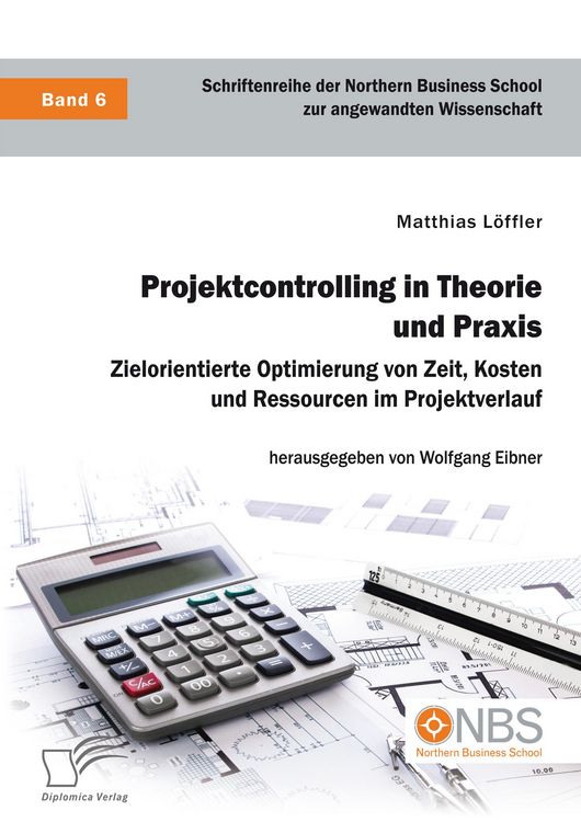 Produktbild: Projektcontrolling in Theorie und Praxis. Zielorientierte Optimierung von Zeit, Kosten und Ressourcen im Projektverlauf