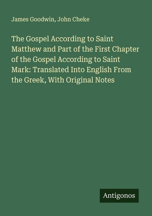 Produktbild: The Gospel According to Saint Matthew and Part of the First Chapter of the Gospel According to Saint Mark: Translated Into English From the Greek, With Original Notes