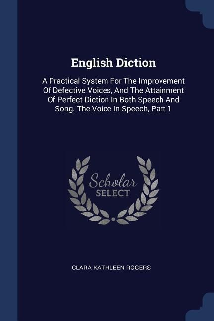 Produktbild: English Diction: A Practical System For The Improvement Of Defective Voices, And The Attainment Of Perfect Diction In Both Speech And S
