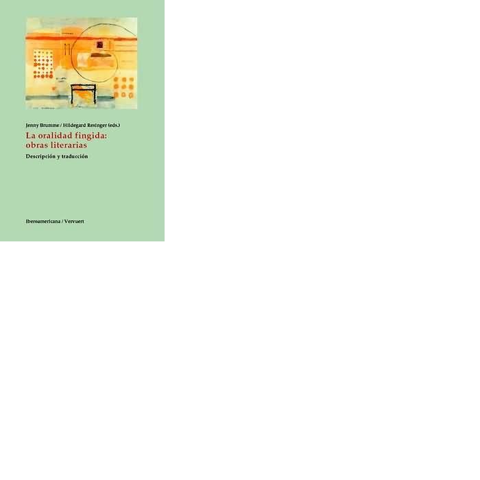 Produktbild: La oralidad fingida : obras literarias : descripci&oacute;n y traducci&oacute;n