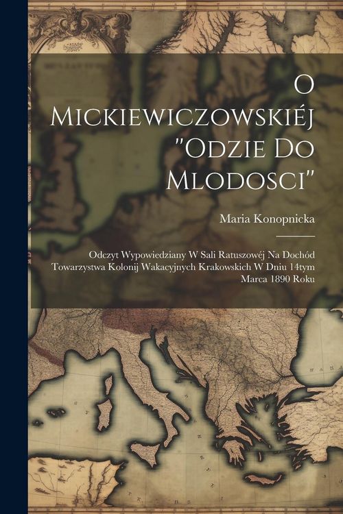 Produktbild: O Mickiewiczowski&eacute;j ''Odzie do mlodosci'': Odczyt wypowiedziany w sali ratuszow&eacute;j na doch&oacute;d Towarzystwa kolonij wakacyjnych krakowskich w dniu 14tym m