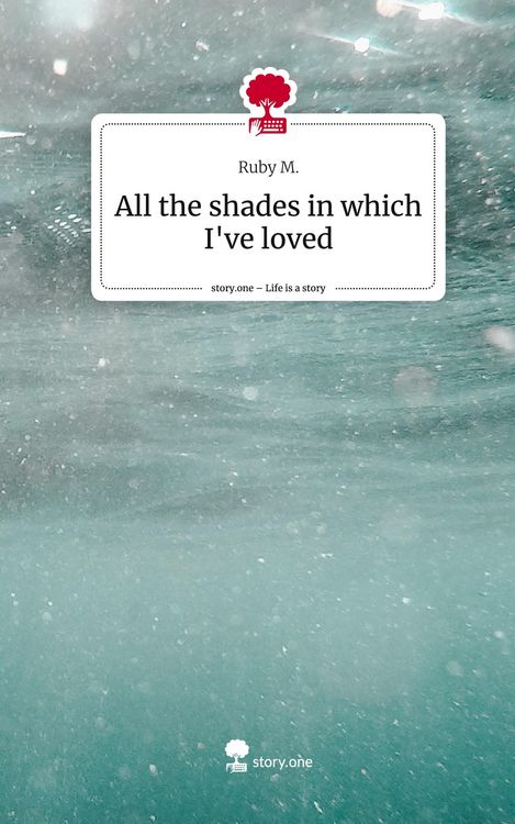 Produktbild: All the shades in which I've loved. Life is a Story - story.one