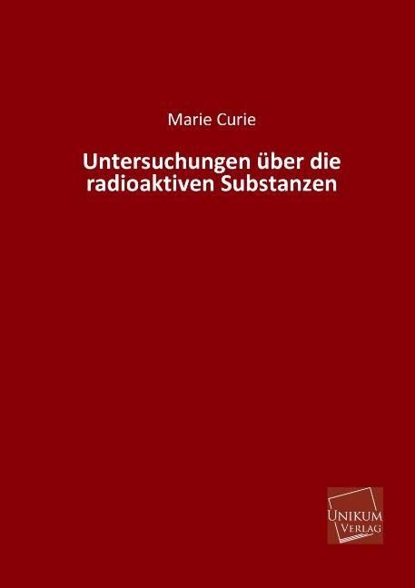 Produktbild: Curie, M: Untersuchungen &uuml;ber die radioaktiven Substanzen