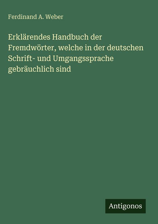 Produktbild: Erkl&auml;rendes Handbuch der Fremdw&ouml;rter, welche in der deutschen Schrift- und Umgangssprache gebr&auml;uchlich sind